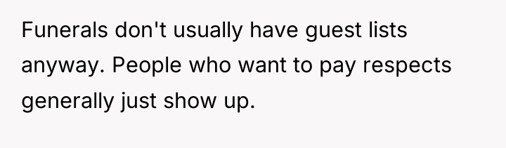 Funerals don't usually have guest lists anyway. People who want...