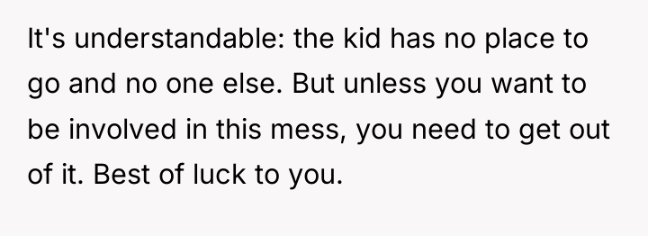 It's understandable: the kid has no place to go and...