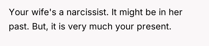 Your wife's a narcissist. It might be in her past....