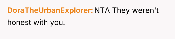 DoraTheUrbanExplorer NTA They weren't honest with you.