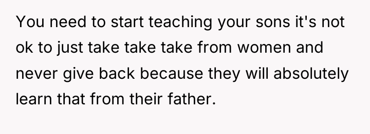 You need to start teaching your sons it's not ok...