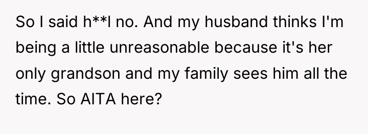 So I said h**l no. And my husband thinks I'm...