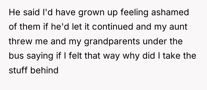 He said I'd have grown up feeling ashamed of them...