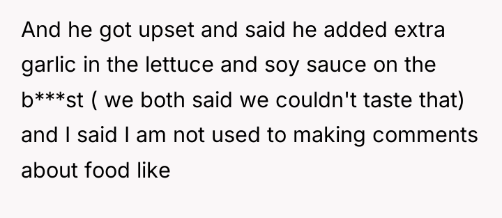 And he got upset and said he added extra garlic...