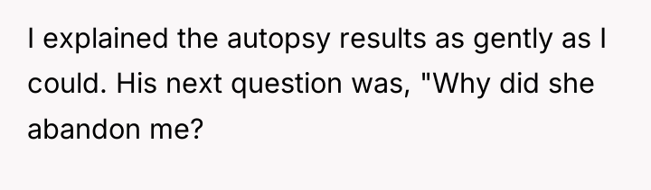 I explained the autopsy results as gently as I could....