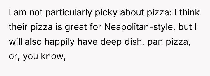 I am not particularly picky about pizza: I think their...