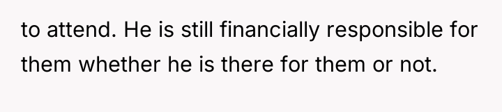 to attend. He is still financially responsible for them whether...