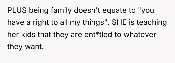 PLUS being family doesn't equate to "you have a right...