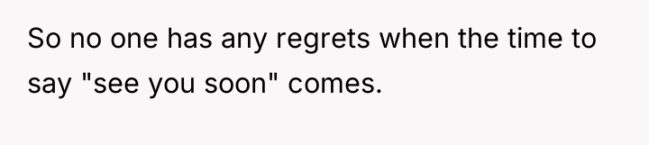 So no one has any regrets when the time to...