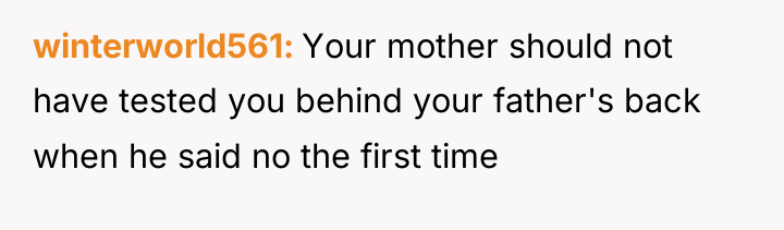 winterworld561 Your mother should not have tested you behind your...