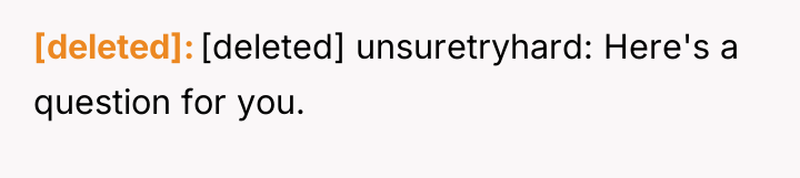 [deleted] [deleted] unsuretryhard: Here's a question for you.