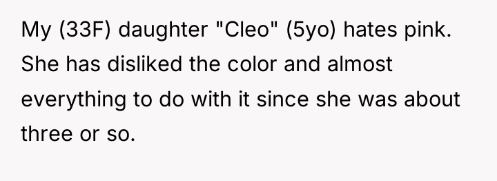 My (33F) daughter "Cleo" (5yo) hates pink. She has disliked...