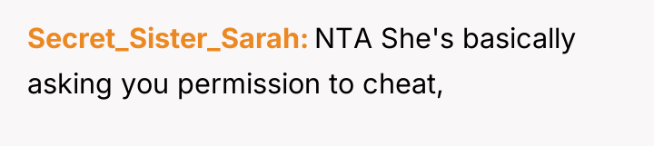 Secret_Sister_Sarah NTA She's basically asking you permission to cheat,