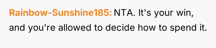 Rainbow-Sunshine185 NTA. It's your win, and you're allowed to decide...