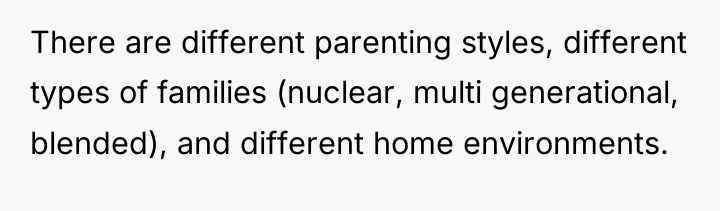 There are different parenting styles, different types of families (nuclear,...