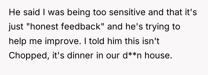 He said I was being too sensitive and that it's...
