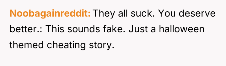 Noobagainreddit They all suck. You deserve better.: This sounds fake....