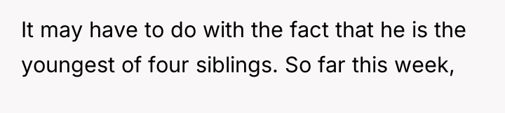 It may have to do with the fact that he...