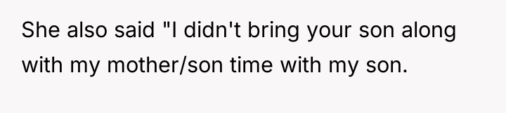 She also said "I didn't bring your son along with...