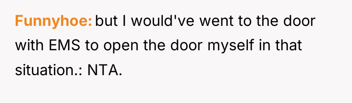 Funnyhoe but I would've went to the door with EMS...