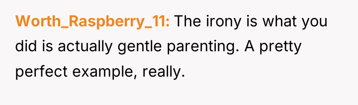 Worth_Raspberry_11 The irony is what you did is actually gentle...