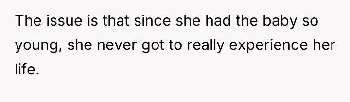 The issue is that since she had the baby so...