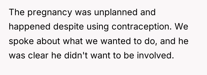 The pregnancy was unplanned and happened despite using contraception. We...