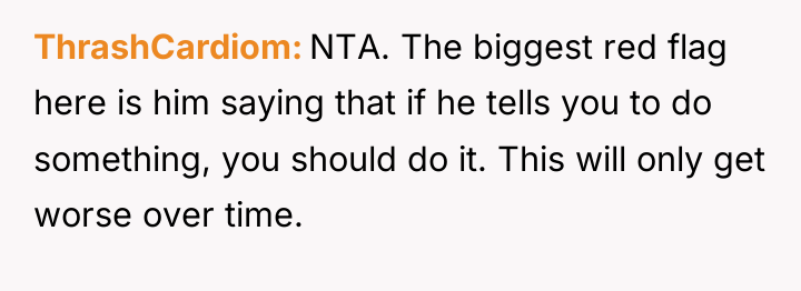 ThrashCardiom NTA. The biggest red flag here is him saying...
