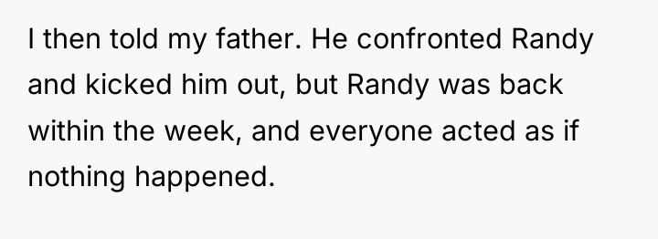 I then told my father. He confronted Randy and kicked...