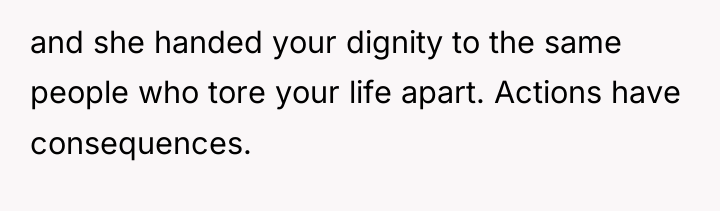 and she handed your dignity to the same people who...