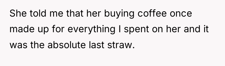 She told me that her buying coffee once made up...