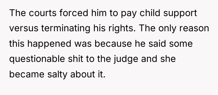 The courts forced him to pay child support versus terminating...
