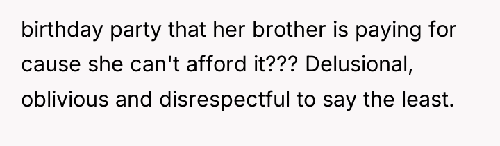 birthday party that her brother is paying for cause she...