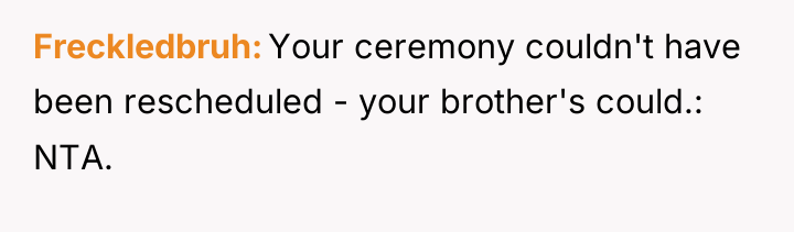 Freckledbruh Your ceremony couldn't have been rescheduled - your brother's...