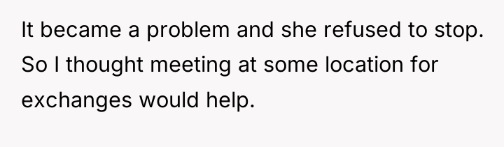 It became a problem and she refused to stop. So...