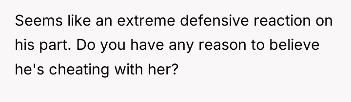 Seems like an extreme defensive reaction on his part. Do...