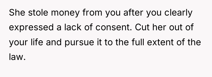 She stole money from you after you clearly expressed a...