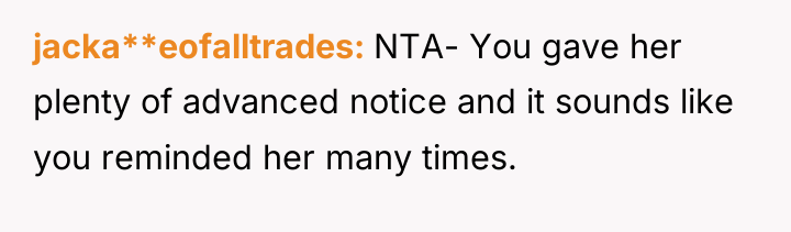 jacka**eofalltrades NTA- You gave her plenty of advanced notice and...