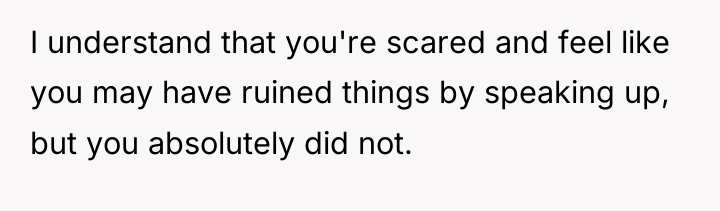I understand that you're scared and feel like you may...
