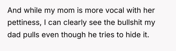 And while my mom is more vocal with her pettiness,...