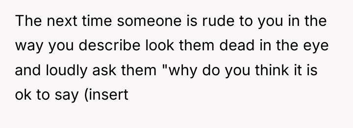 The next time someone is rude to you in the...