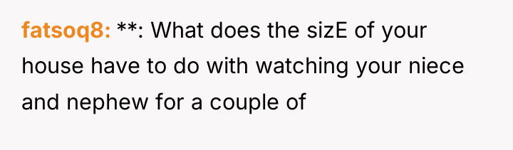 fatsoq8 **: What does the sizE of your house have...