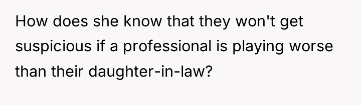 How does she know that they won't get suspicious if...