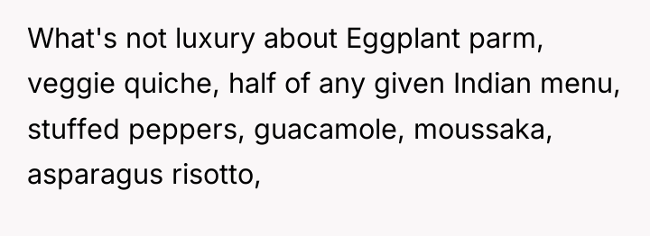 What's not luxury about Eggplant parm, veggie quiche, half of...