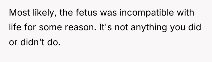 Most likely, the fetus was incompatible with life for some...