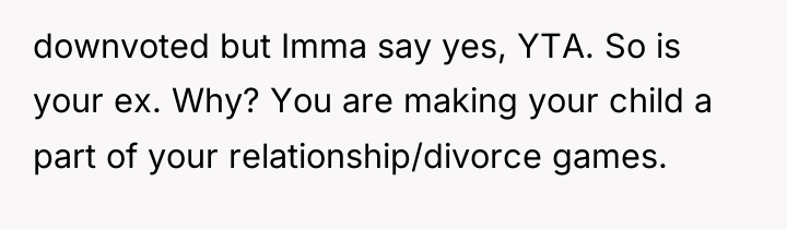 downvoted but Imma say yes, YTA. So is your ex....