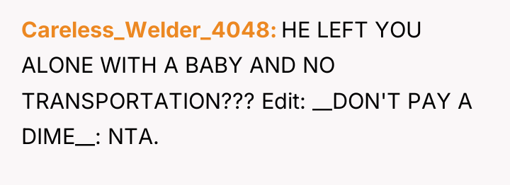Careless_Welder_4048 HE LEFT YOU ALONE WITH A BABY AND NO...