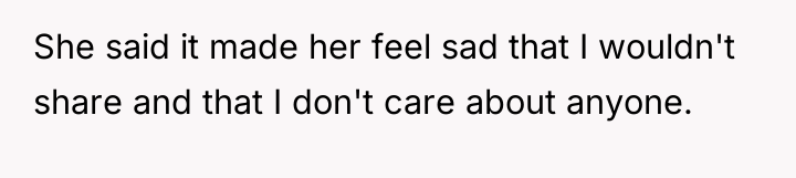 She said it made her feel sad that I wouldn't...