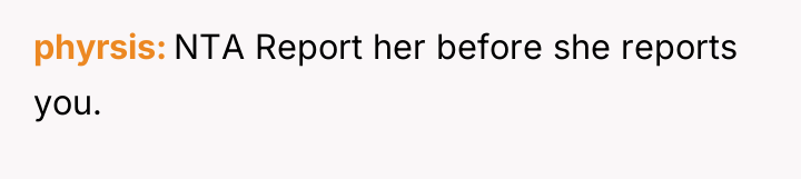 phyrsis NTA Report her before she reports you.