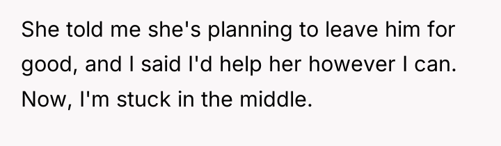 She told me she's planning to leave him for good,...